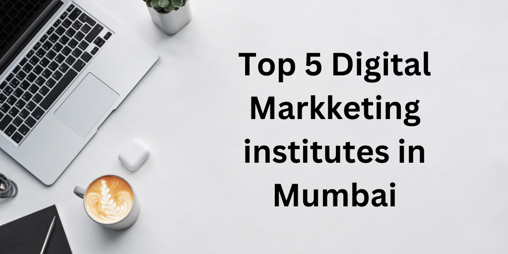 Top 5 Digital Marketing Institute in Mumbai